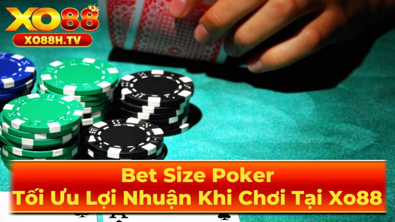 Các Yếu Tố Ảnh Hưởng Đến Bet Size
