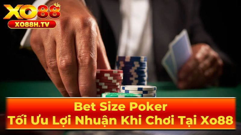 Các Loại Bet Size Phổ Biến