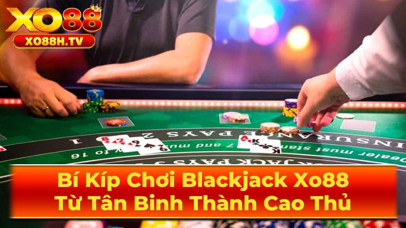 Mẹo chơi Blackjack hiệu quả