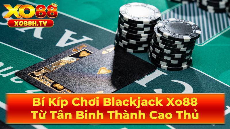 Hướng dẫn cách chơi Blackjack chi tiết