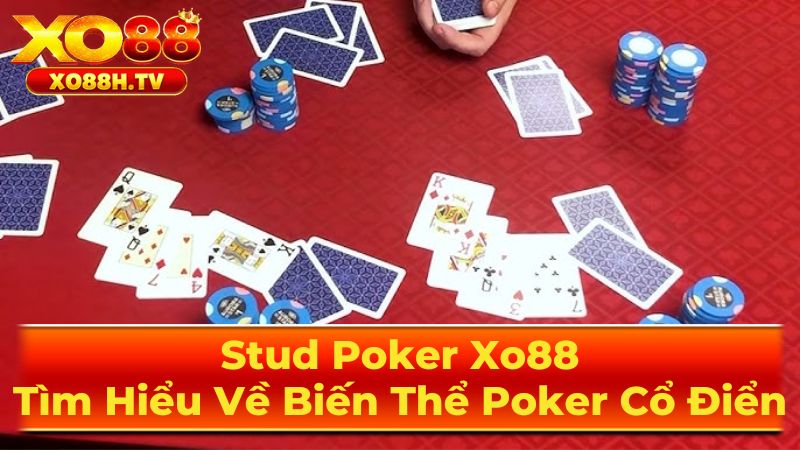 Stud Poker Xo88: Tìm Hiểu Về Biến Thể Poker Cổ Điển 1 Stud Poker Là Gì?