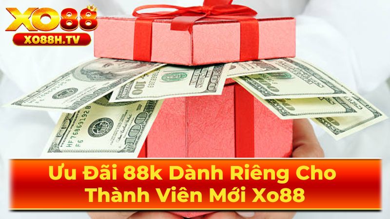 Ưu Đãi 88k Dành Riêng Cho Thành Viên Mới Xo88 3 Xo88 Cam Kết Chất Lượng Và Uy Tín