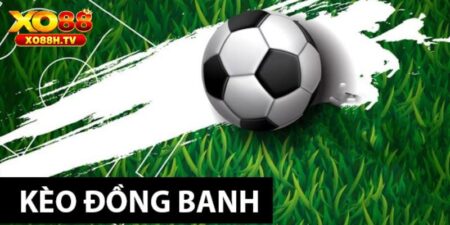 Kèo Đồng Banh Là Gì? Xo88 Bật Mí Tip Cược Chuẩn
