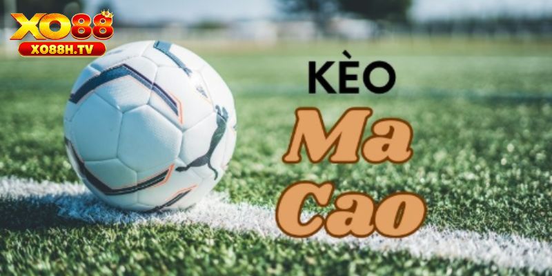 Kèo Macao là gì?