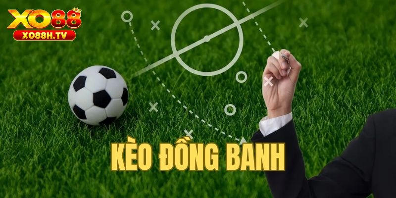Kinh nghiệm chơi kèo đồng banh