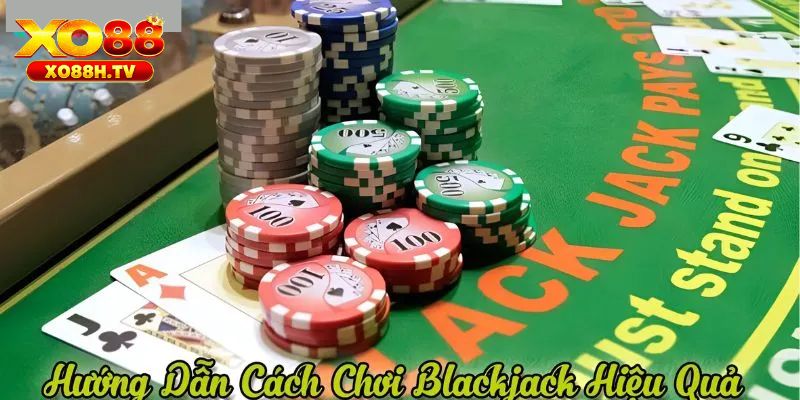Blackjack Xo88 - Siêu Phẩm Game Bài Hot Nhất Năm 2025 3 Bí kíp tham gia blackjack hiệu quả từ cao thủ xo88