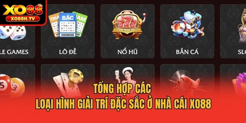 Tổng hợp các loại hình giải trí đặc sắc ở nhà cái Xo88