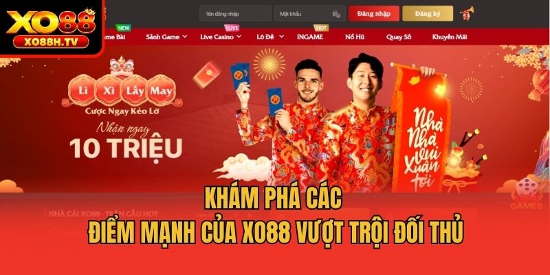 Khám phá các điểm mạnh của Xo88 vượt trội đối thủ